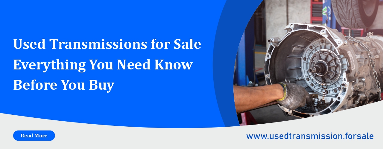 Used Transmissions for Sale Everything You Need Know Before You Buy