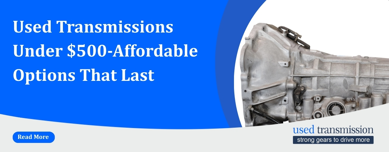 Used Transmission For Sale, Used Transmissions Under $500, Affordable Options