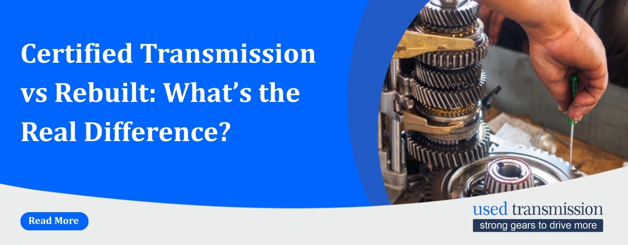 Certified Transmission vs Rebuilt